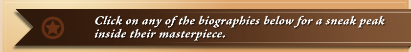 Click on any of the biographies below for a sneak peak inside their masterpiece.